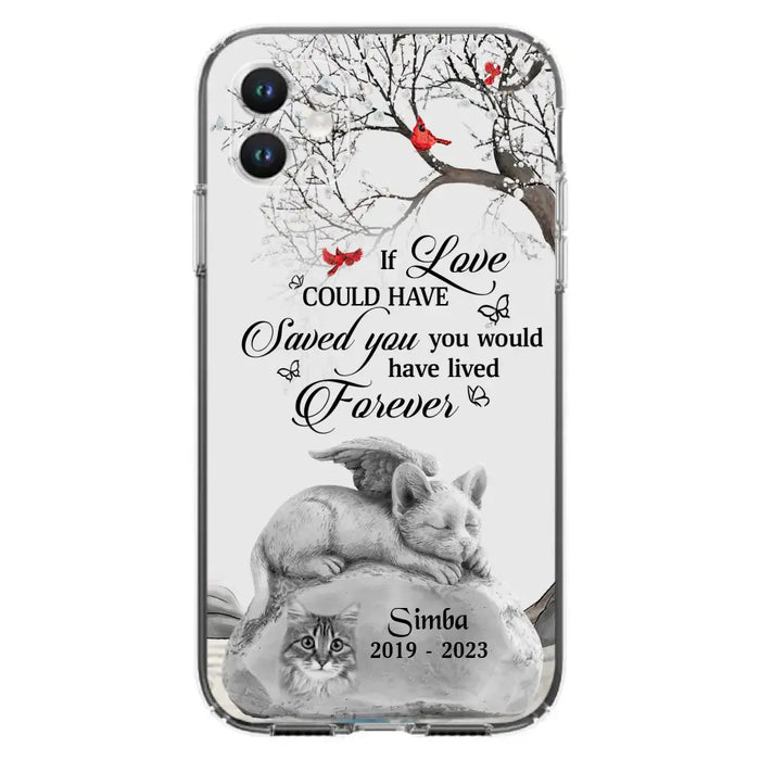 Personalized Memorial Cat Phone Case - Gift Idea For Cat Owners - If Love Could Have Saved You You Would Have Lived Forever - Case For iPhone/Samsung