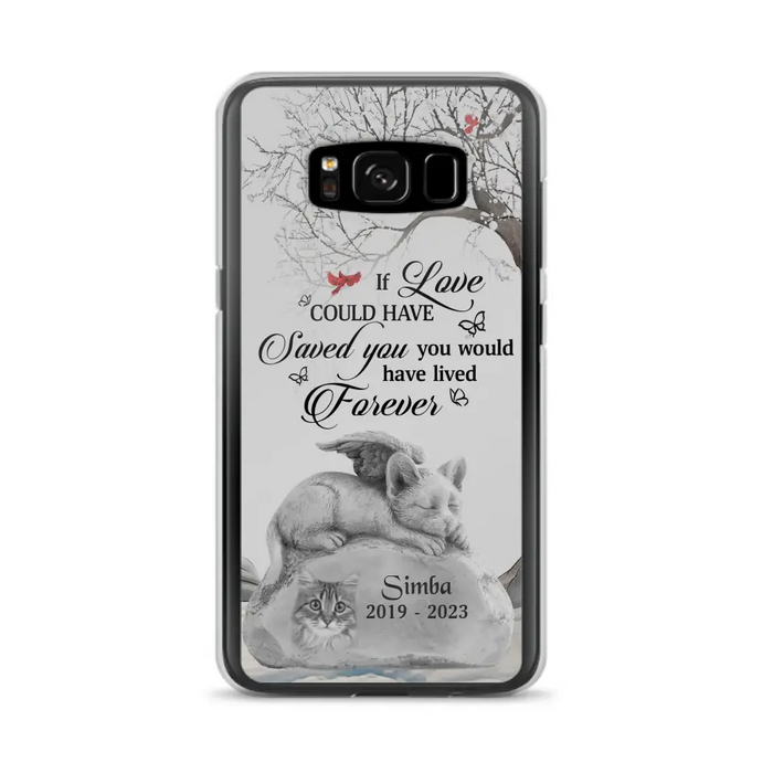 Personalized Memorial Cat Phone Case - Gift Idea For Cat Owners - If Love Could Have Saved You You Would Have Lived Forever - Case For iPhone/Samsung