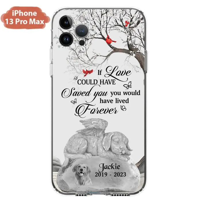 Personalized Memorial Dog Phone Case - Gift Idea For Dog Owners - If Love Could Have Saved You You Would Have Lived Forever - Case For iPhone/Samsung