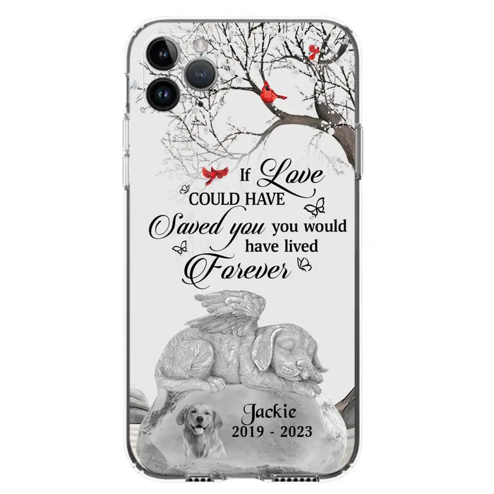 Personalized Memorial Dog Phone Case - Gift Idea For Dog Owners - If Love Could Have Saved You You Would Have Lived Forever - Case For iPhone/Samsung