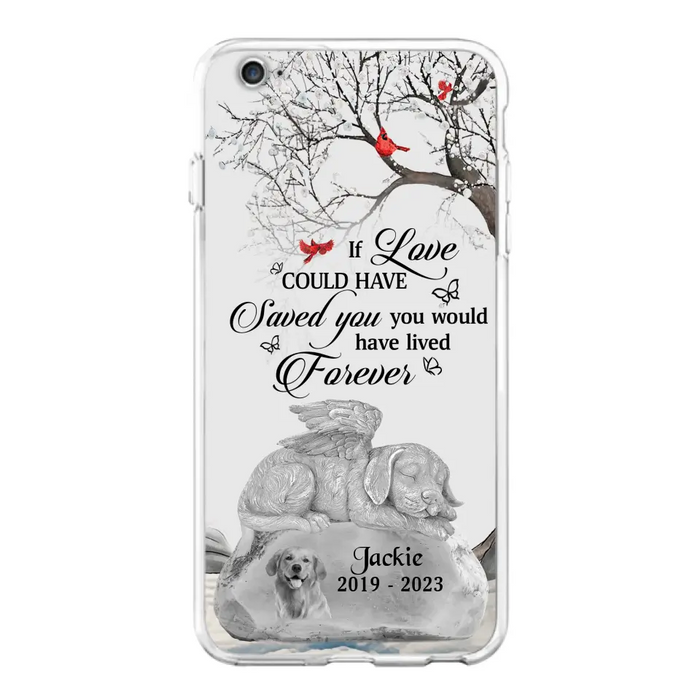 Personalized Memorial Dog Phone Case - Gift Idea For Dog Owners - If Love Could Have Saved You You Would Have Lived Forever - Case For iPhone/Samsung