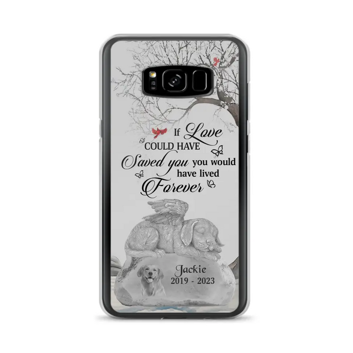 Personalized Memorial Dog Phone Case - Gift Idea For Dog Owners - If Love Could Have Saved You You Would Have Lived Forever - Case For iPhone/Samsung