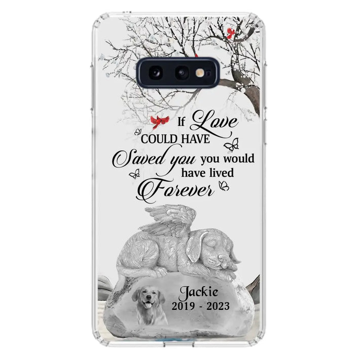 Personalized Memorial Dog Phone Case - Gift Idea For Dog Owners - If Love Could Have Saved You You Would Have Lived Forever - Case For iPhone/Samsung