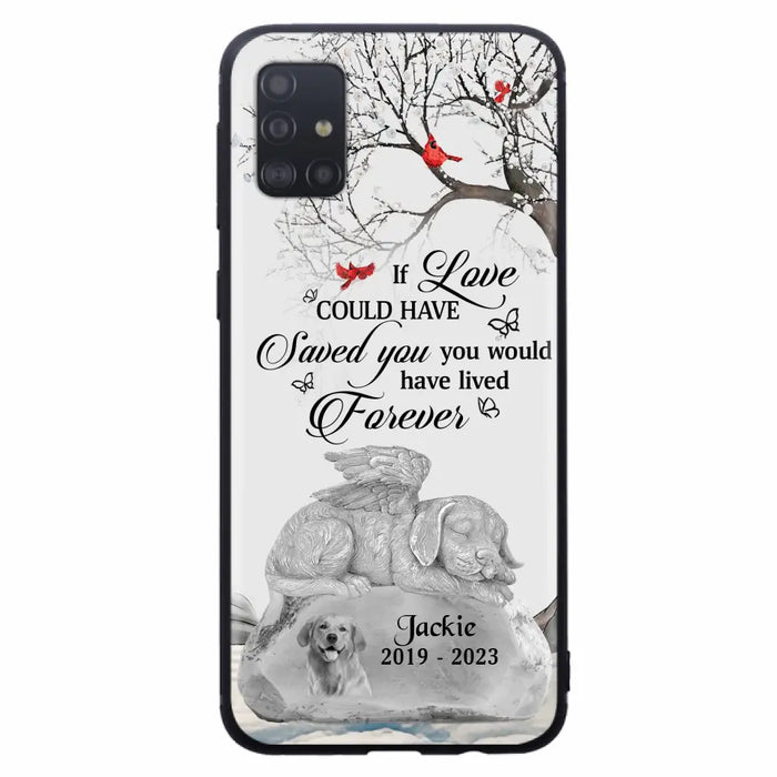 Personalized Memorial Dog Phone Case - Gift Idea For Dog Owners - If Love Could Have Saved You You Would Have Lived Forever - Case For iPhone/Samsung