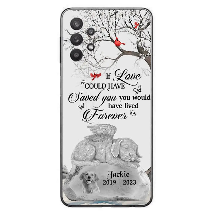 Personalized Memorial Dog Phone Case - Gift Idea For Dog Owners - If Love Could Have Saved You You Would Have Lived Forever - Case For iPhone/Samsung