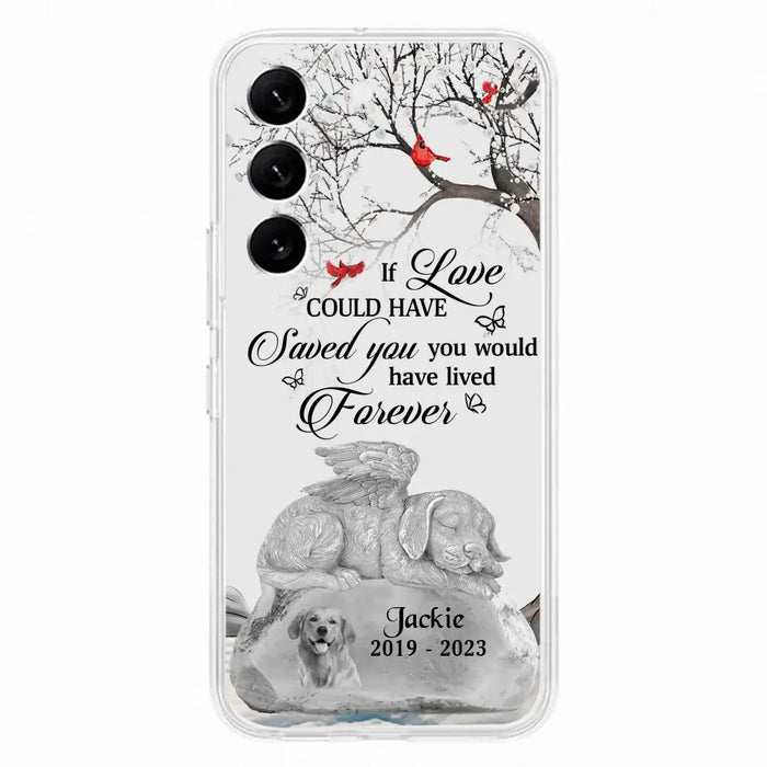 Personalized Memorial Dog Phone Case - Gift Idea For Dog Owners - If Love Could Have Saved You You Would Have Lived Forever - Case For iPhone/Samsung