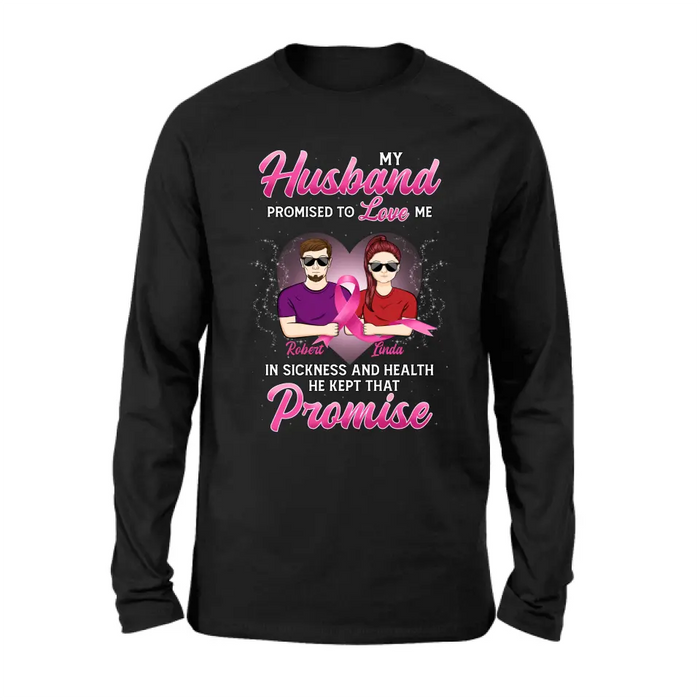 Custom Personalized Couple Shirt/Hoodie - Gift Idea for Couple - My Husband Promised To Love Me In Sickness And Health He Kept That Promise