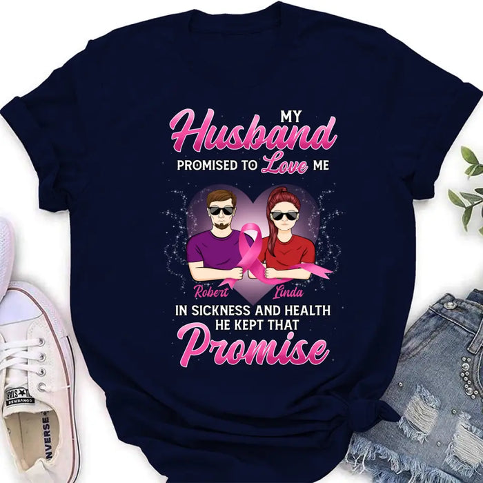 Custom Personalized Couple Shirt/Hoodie - Gift Idea for Couple - My Husband Promised To Love Me In Sickness And Health He Kept That Promise