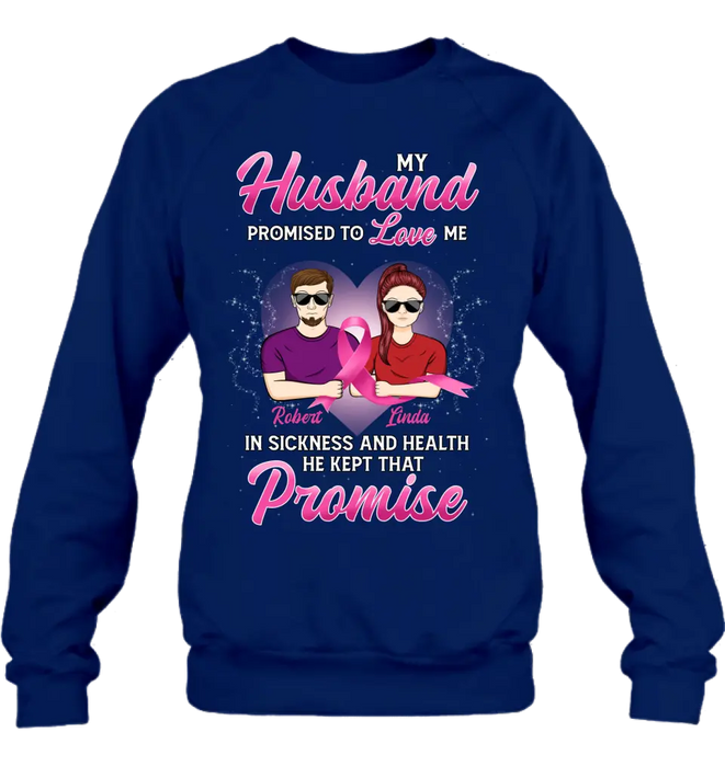 Custom Personalized Couple Shirt/Hoodie - Gift Idea for Couple - My Husband Promised To Love Me In Sickness And Health He Kept That Promise