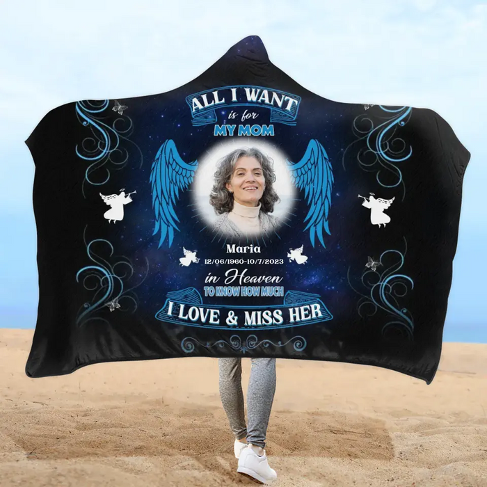 Custom Personalized Memorial Photo Hooded Blanket With Soft Fleece Lining - Memorial Gift Idea For Loss Mom - All I Want Is For My Mom In Heaven To Know How Much I Love & Miss Her