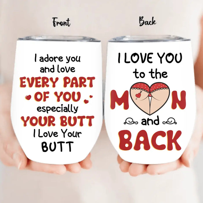 Custom Personalized Peach Butt Wine Tumbler - Gift Idea For Couple/ Gift To Her/ Girlfriend - I Adore You And Love Every Part Of You Especially Your Butt I Love Your Butt