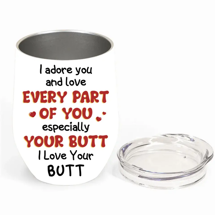 Custom Personalized Peach Butt Wine Tumbler - Gift Idea For Couple/ Gift To Her/ Girlfriend - I Adore You And Love Every Part Of You Especially Your Butt I Love Your Butt