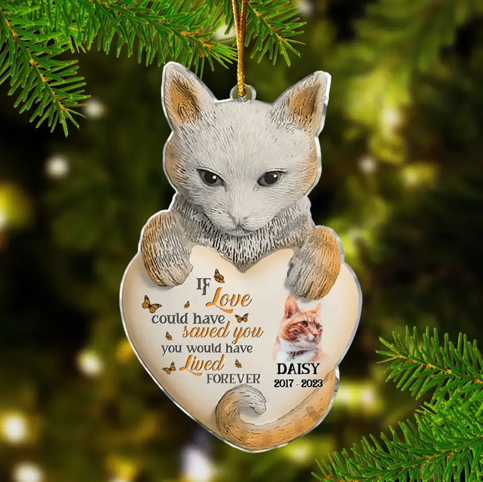 Custom Personalized Memorial Cat Photo Acrylic Ornament - Memorial Gift Idea for Cat Owners - If Love Could Have Saved You