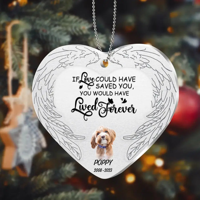 Custom Personalized Memorial Photo Aluminum Ornament - Memorial Gift Idea For Pet Lover - If Love Could Have Saved You You Would Have Lived Forever