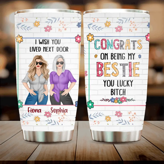 Custom Personalized Besties Tumbler - Gift Idea For Friends/Sisters/Besties - Congrats On Being My Bestie You Lucky Bitch