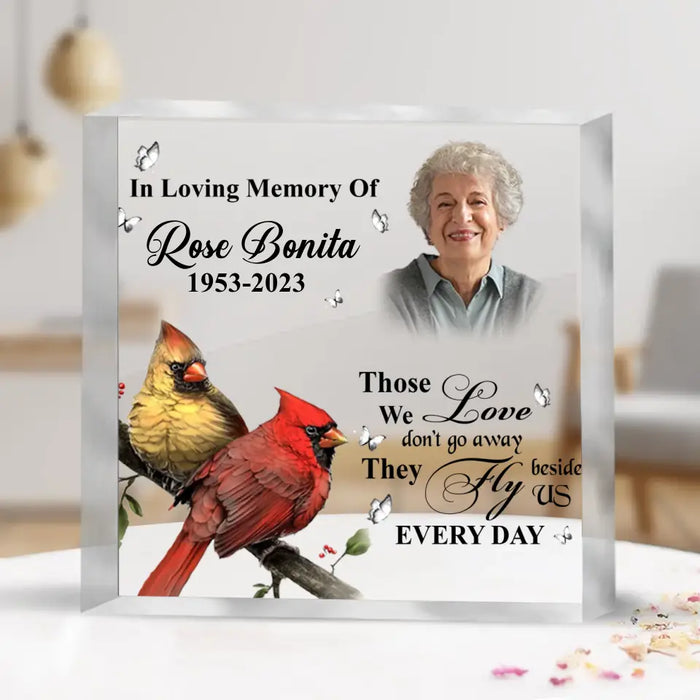 Custom Personalized Cardinal Memorial Acrylic Plaque - Upload Photo - Memorial Gift Idea For Family Member - Those We Love Don't Go Away They Fly Beside Us Every Day