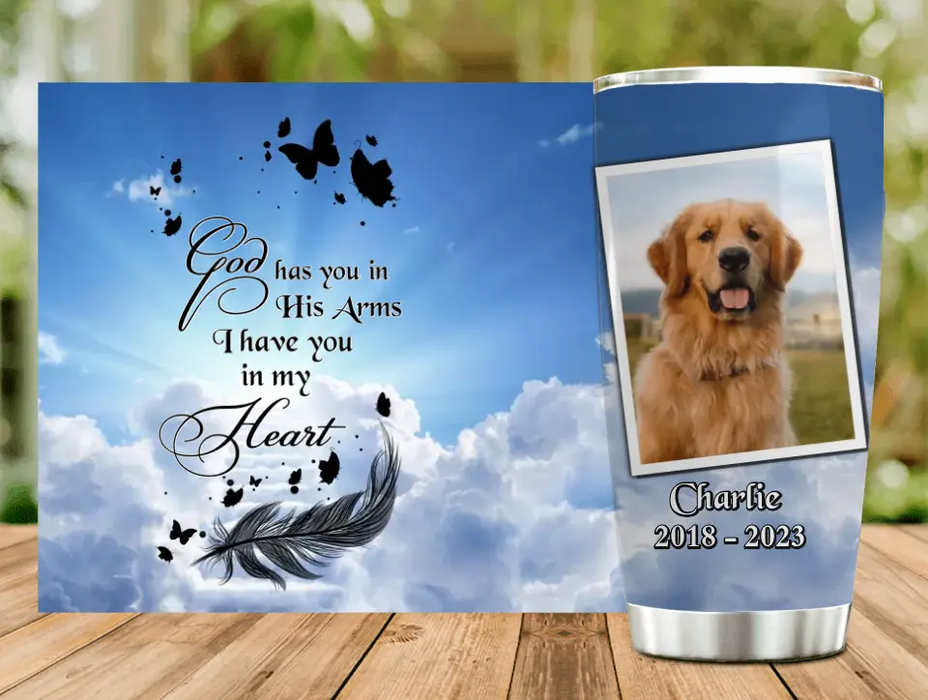 Custom Upload Photo Memorial Tumbler - Upload Photo - Memorial Gift For Pet Lovers - God Has You In His Arms, I Have You In My Heart