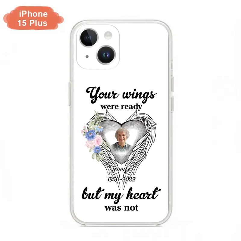 Custom Personalized Memorial Photo Phone Case - Memorial Gift Idea - Your Wings Were Ready But My Heart Was Not