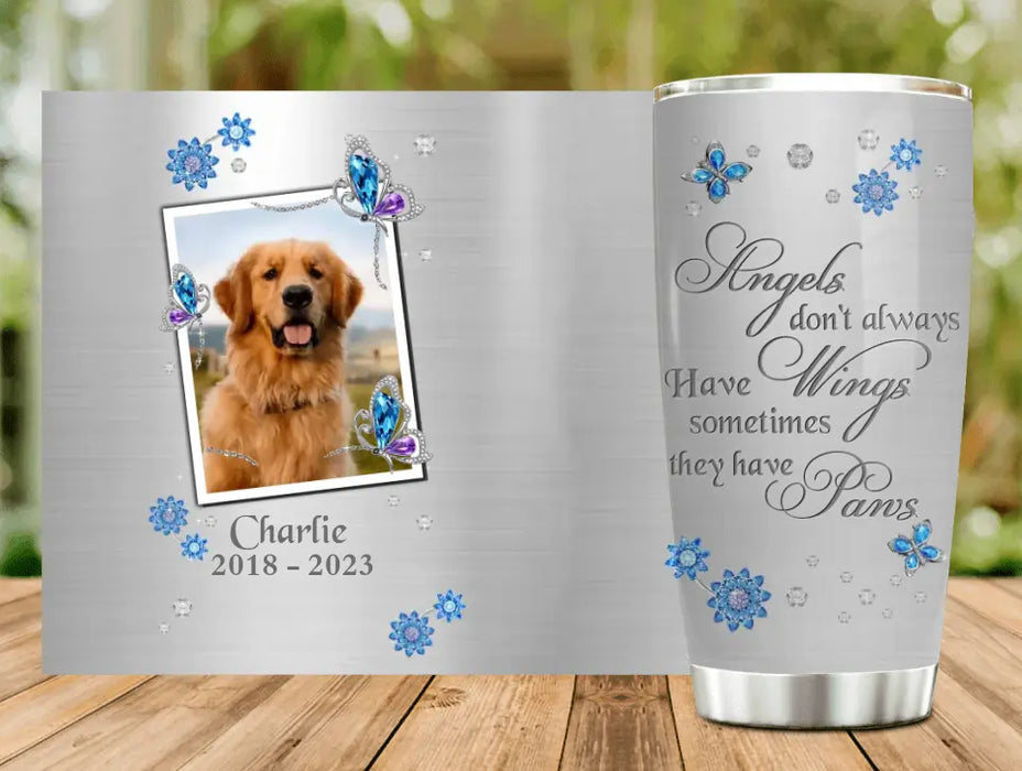 Custom Personalized Memorial Tumbler - Upload Photo - Memorial Gift For Pet Lovers - Angels Don't Always Have Wings Sometimes They Have Paws