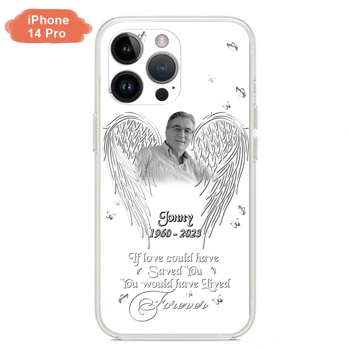 Custom Personalized Memorial Photo Phone Case - Gift Idea For Family - If Love Could Have Saved You You Would Have Lived Forever - Case For iPhone/Samsung