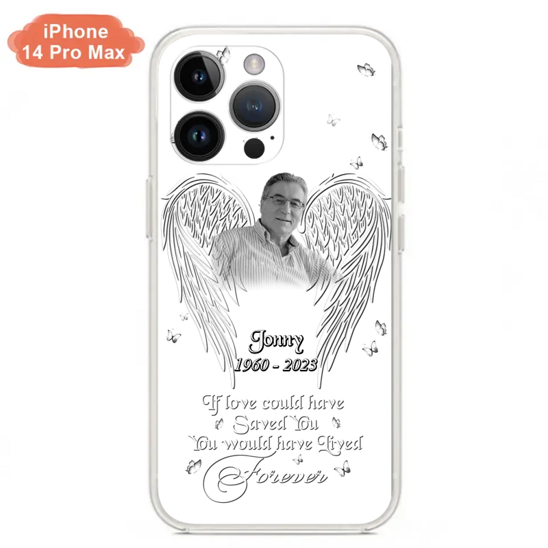 Custom Personalized Memorial Photo Phone Case - Gift Idea For Family - If Love Could Have Saved You You Would Have Lived Forever - Case For iPhone/Samsung
