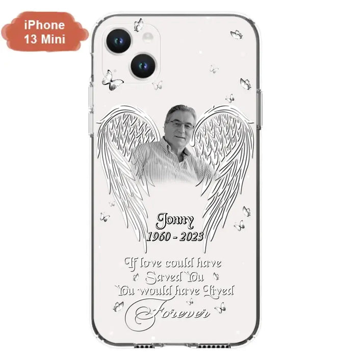 Custom Personalized Memorial Photo Phone Case - Gift Idea For Family - If Love Could Have Saved You You Would Have Lived Forever - Case For iPhone/Samsung