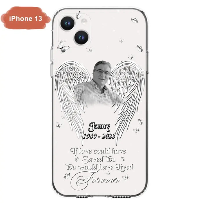 Custom Personalized Memorial Photo Phone Case - Gift Idea For Family - If Love Could Have Saved You You Would Have Lived Forever - Case For iPhone/Samsung