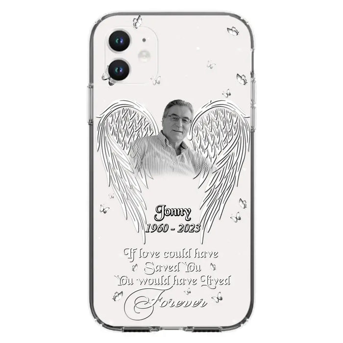 Custom Personalized Memorial Photo Phone Case - Gift Idea For Family - If Love Could Have Saved You You Would Have Lived Forever - Case For iPhone/Samsung