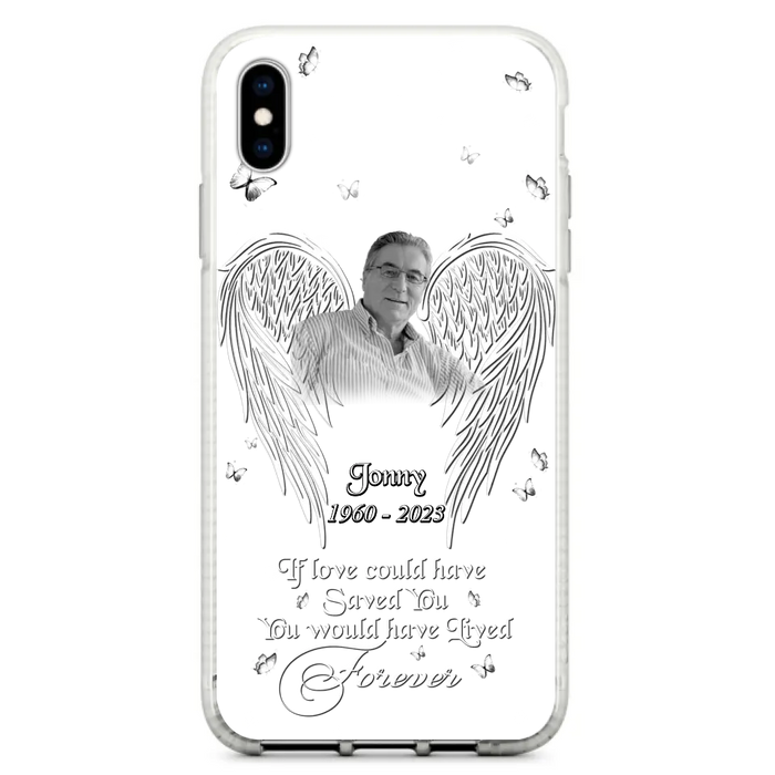 Custom Personalized Memorial Photo Phone Case - Gift Idea For Family - If Love Could Have Saved You You Would Have Lived Forever - Case For iPhone/Samsung