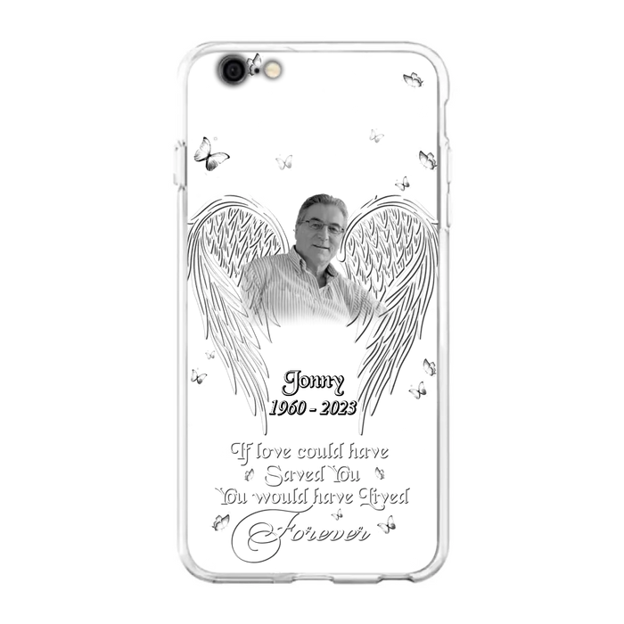 Custom Personalized Memorial Photo Phone Case - Gift Idea For Family - If Love Could Have Saved You You Would Have Lived Forever - Case For iPhone/Samsung