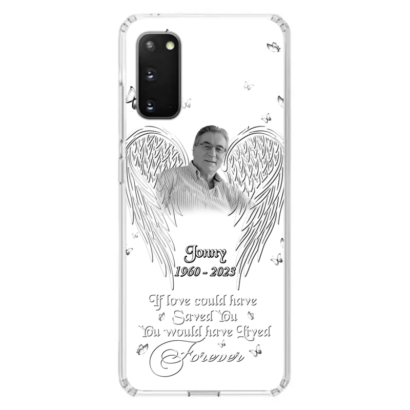 Custom Personalized Memorial Photo Phone Case - Gift Idea For Family - If Love Could Have Saved You You Would Have Lived Forever - Case For iPhone/Samsung