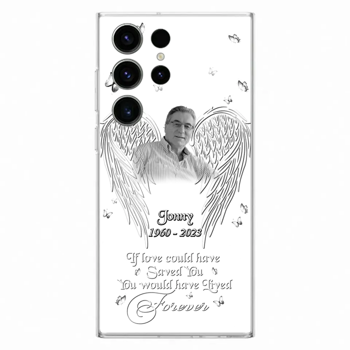 Custom Personalized Memorial Photo Phone Case - Gift Idea For Family - If Love Could Have Saved You You Would Have Lived Forever - Case For iPhone/Samsung