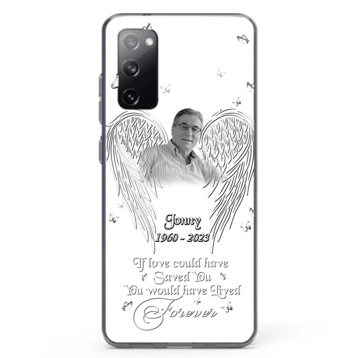 Custom Personalized Memorial Photo Phone Case - Gift Idea For Family - If Love Could Have Saved You You Would Have Lived Forever - Case For iPhone/Samsung