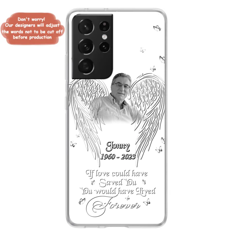 Custom Personalized Memorial Photo Phone Case - Gift Idea For Family - If Love Could Have Saved You You Would Have Lived Forever - Case For iPhone/Samsung