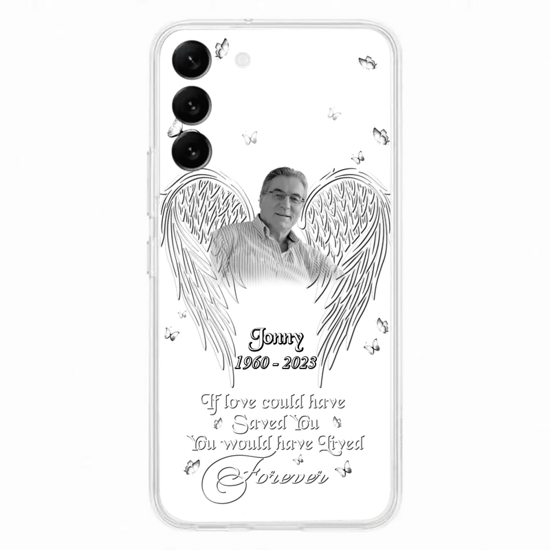 Custom Personalized Memorial Photo Phone Case - Gift Idea For Family - If Love Could Have Saved You You Would Have Lived Forever - Case For iPhone/Samsung
