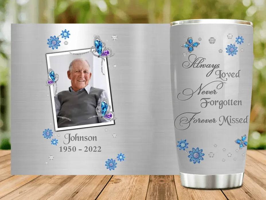 Custom Personalized Memorial Photo Tumbler - Memorial Gift Idea For Family - Always Loved Never Forgotten Forever Missed