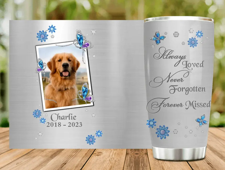 Custom Personalized Memorial Tumbler - Upload Photo - Memorial Gift For Pet Lovers - Always Loved Never Forgotten Forever Missed