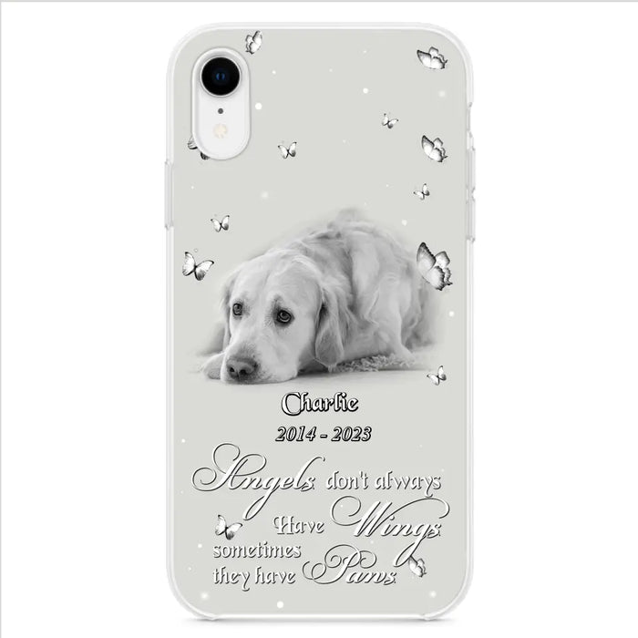 Custom Personalized Memorial Phone Case - Upload Photo - Memorial Gift Idea For Family Member/ Pet Lover - Angels Don't Always Have Wings Sometimes They Have Paws