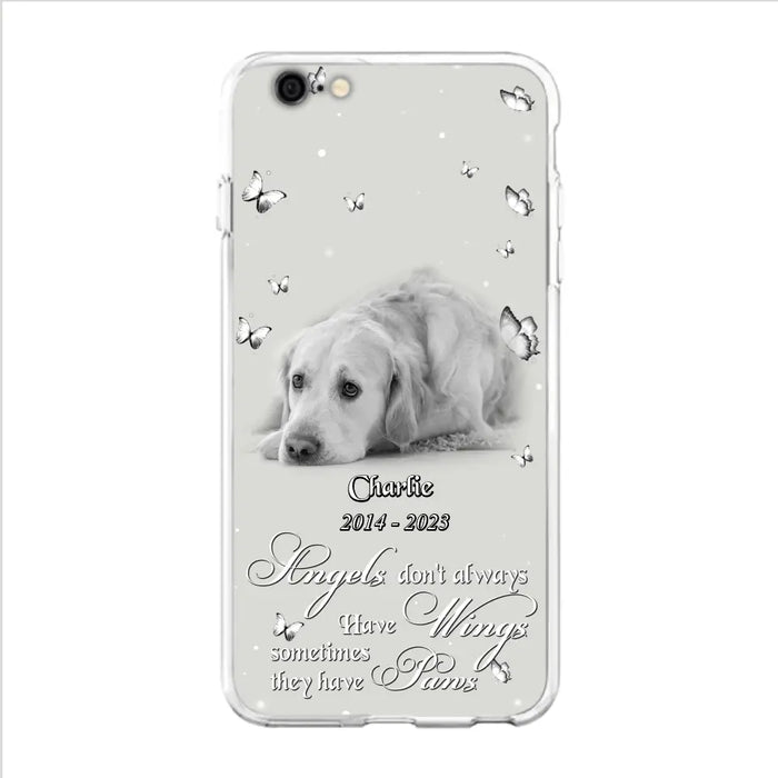 Custom Personalized Memorial Phone Case - Upload Photo - Memorial Gift Idea For Family Member/ Pet Lover - Angels Don't Always Have Wings Sometimes They Have Paws