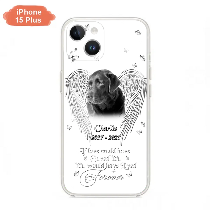 Custom Personalized Memorial Photo Phone Case - Gift Idea For Pet Lovers - If Love Could Have Saved You You Would Have Lived Forever - Case For iPhone/Samsung