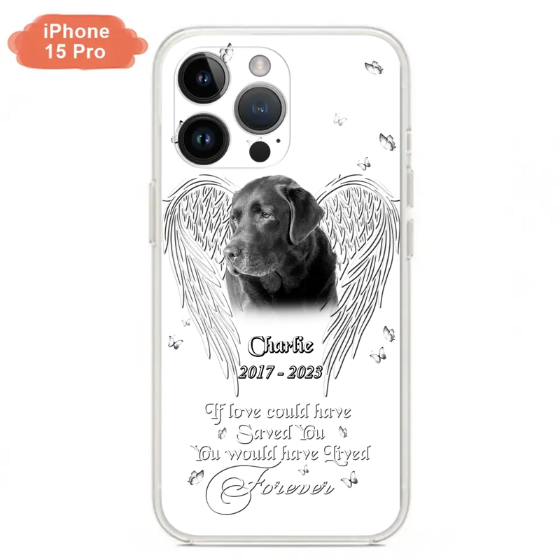 Custom Personalized Memorial Photo Phone Case - Gift Idea For Pet Lovers - If Love Could Have Saved You You Would Have Lived Forever - Case For iPhone/Samsung