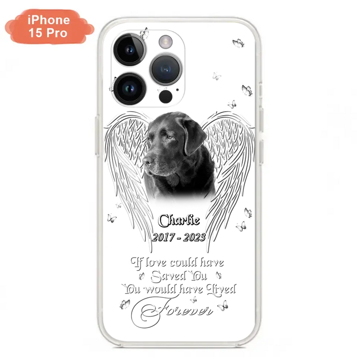 Custom Personalized Memorial Photo Phone Case - Gift Idea For Pet Lovers - If Love Could Have Saved You You Would Have Lived Forever - Case For iPhone/Samsung