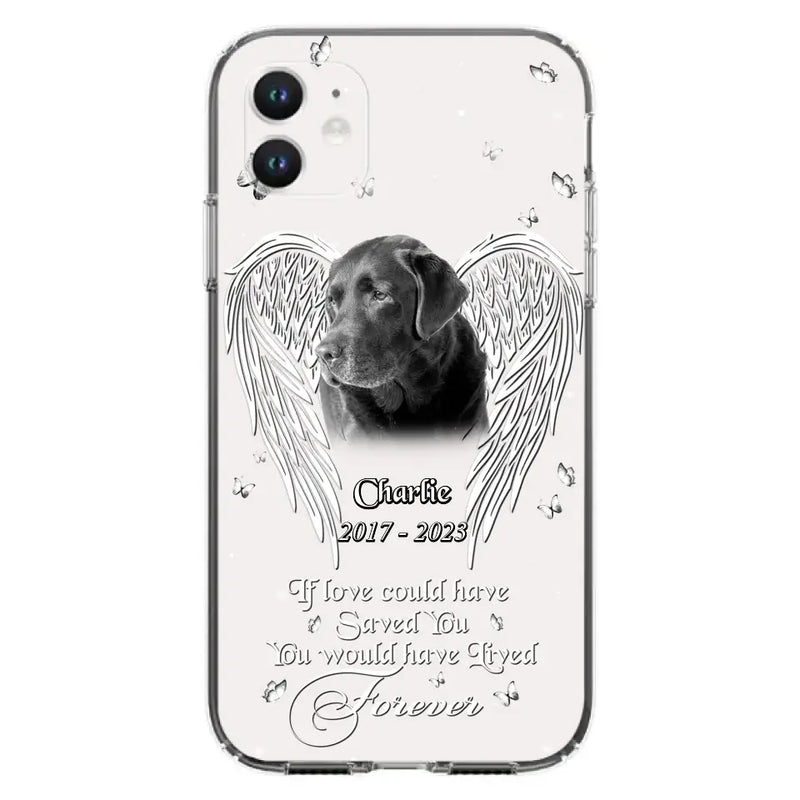 Custom Personalized Memorial Photo Phone Case - Gift Idea For Pet Lovers - If Love Could Have Saved You You Would Have Lived Forever - Case For iPhone/Samsung