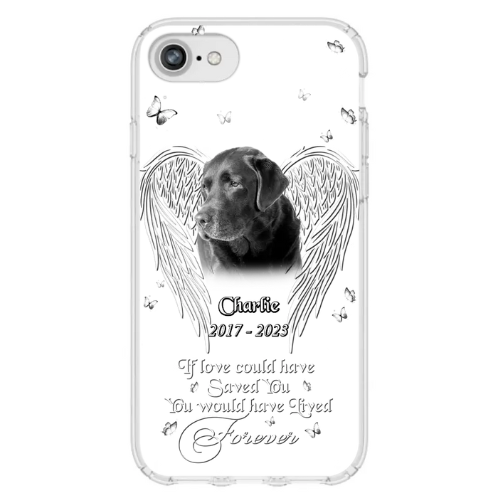 Custom Personalized Memorial Photo Phone Case - Gift Idea For Pet Lovers - If Love Could Have Saved You You Would Have Lived Forever - Case For iPhone/Samsung