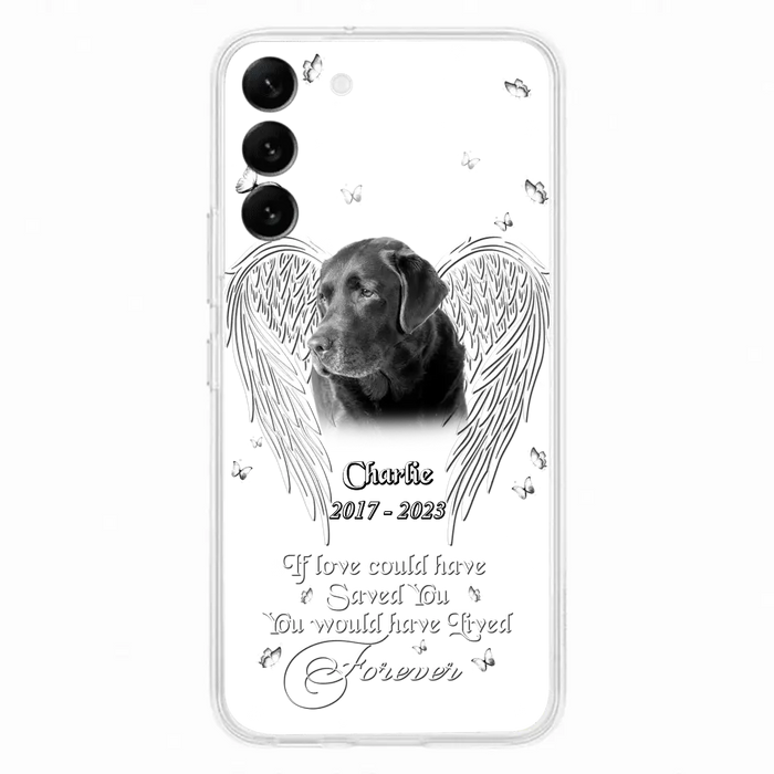 Custom Personalized Memorial Photo Phone Case - Gift Idea For Pet Lovers - If Love Could Have Saved You You Would Have Lived Forever - Case For iPhone/Samsung