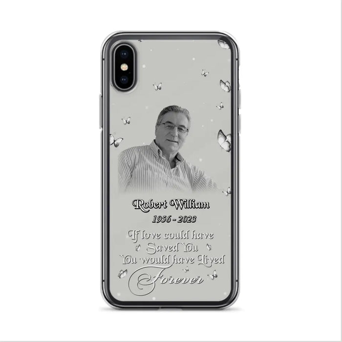 Custom Personalized Memorial Phone Case - Upload Photo - Memorial Gift Idea For Family Member/ Pet Lover - If Love Could Have Saved You You Would Have Lived Forever