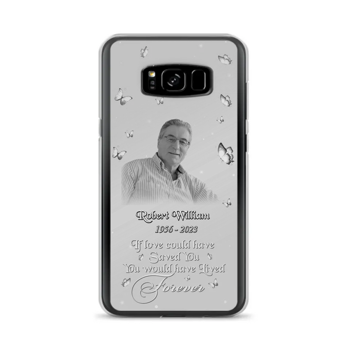 Custom Personalized Memorial Phone Case - Upload Photo - Memorial Gift Idea For Family Member/ Pet Lover - If Love Could Have Saved You You Would Have Lived Forever