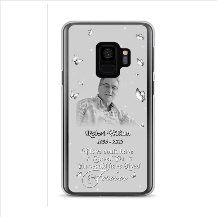 Custom Personalized Memorial Phone Case - Upload Photo - Memorial Gift Idea For Family Member/ Pet Lover - If Love Could Have Saved You You Would Have Lived Forever