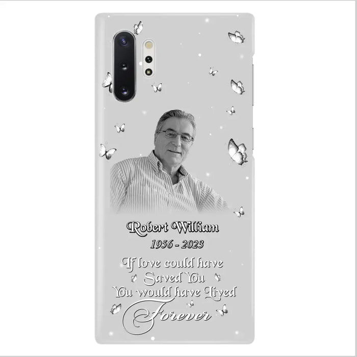 Custom Personalized Memorial Phone Case - Upload Photo - Memorial Gift Idea For Family Member/ Pet Lover - If Love Could Have Saved You You Would Have Lived Forever