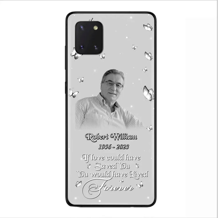 Custom Personalized Memorial Phone Case - Upload Photo - Memorial Gift Idea For Family Member/ Pet Lover - If Love Could Have Saved You You Would Have Lived Forever